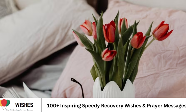 100+ Inspiring Speedy Recovery Wishes & Prayer Messages