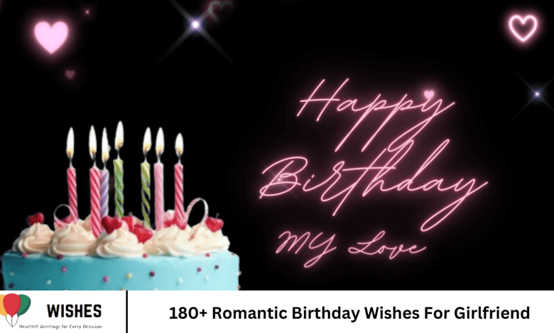 180+ Romantic Birthday Wishes For Girlfriend