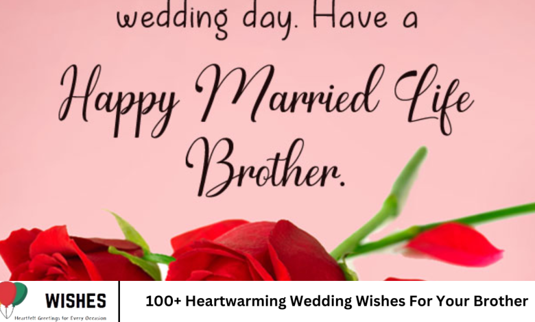 100+ Heartwarming Wedding Wishes For Your Brother