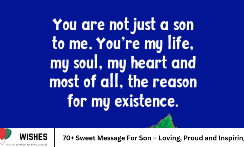 70+ Sweet Message For Son – Loving, Proud and Inspiring