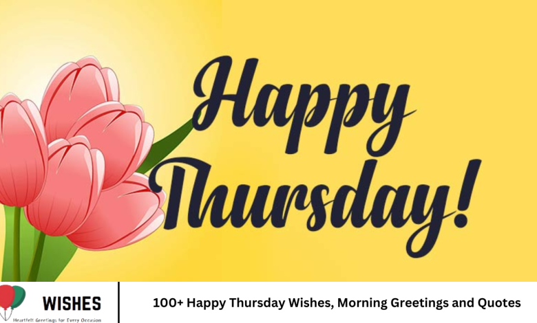 100+ Happy Thursday Wishes, Morning Greetings and Quotes