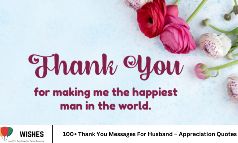 100+ Thank You Messages For Husband – Appreciation Quotes