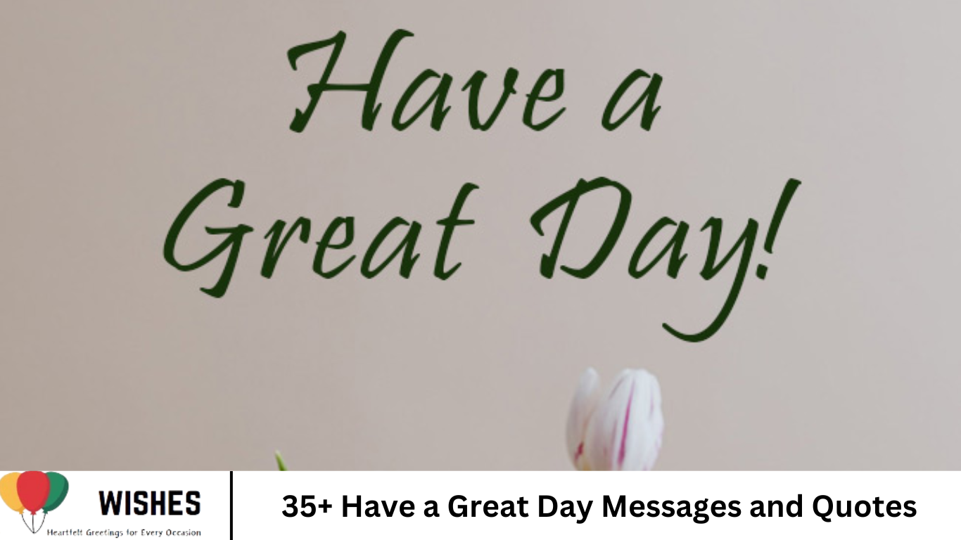 35+ Have a Great Day Messages and Quotes- Wishes