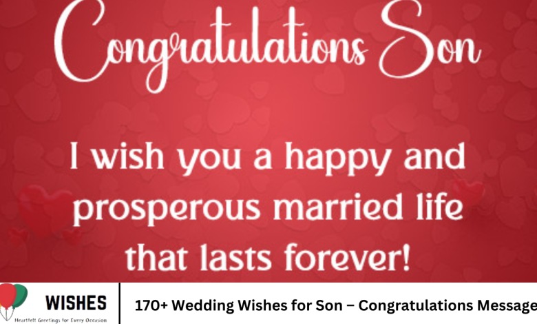 170+ Wedding Wishes for Son – Congratulations Messages