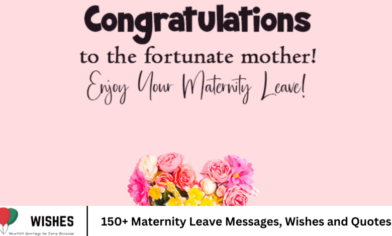150+ Maternity Leave Messages, Wishes and Quotes