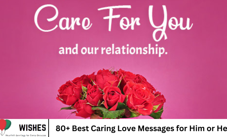 80+ Best Caring Love Messages for Him or Her