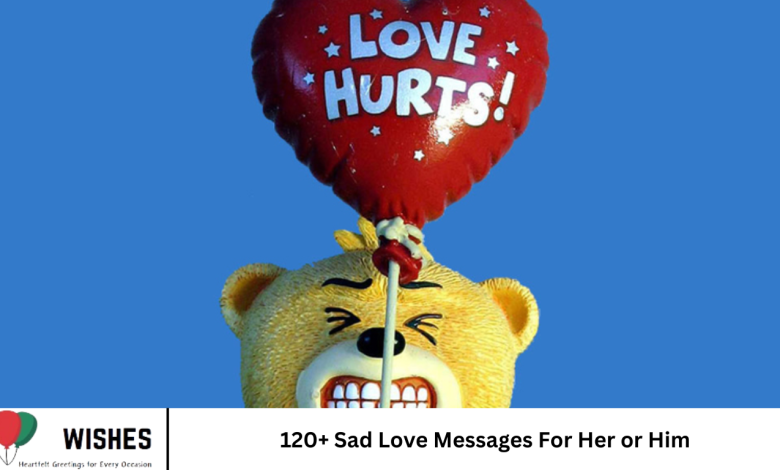 120+ Sad Love Messages For Her or Him