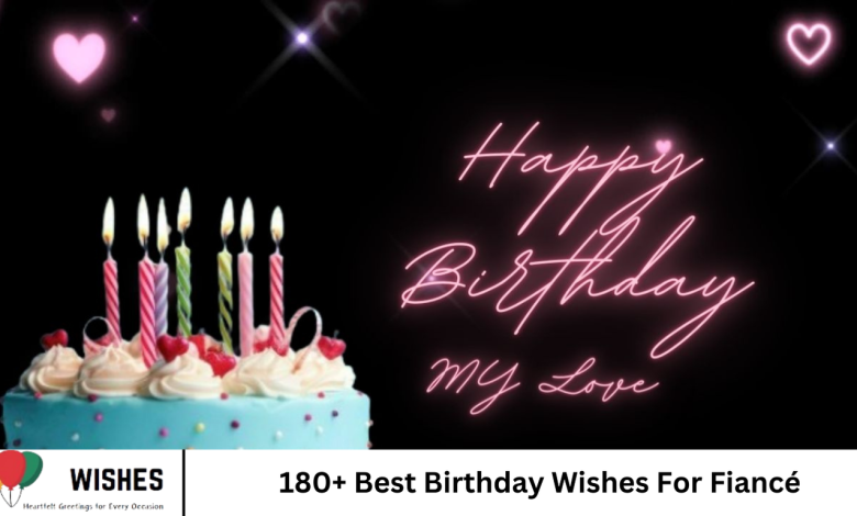 180+ Best Birthday Wishes For Fiancé