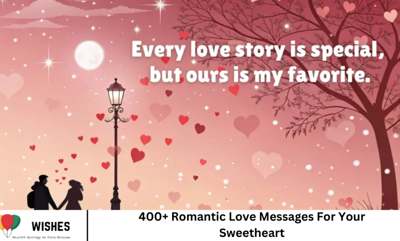 400+ Romantic Love Messages For Your Sweetheart