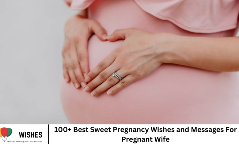 100+ Best Sweet Pregnancy Wishes and Messages For Pregnant Wife