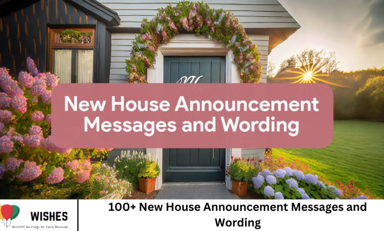 100+ New House Announcement Messages and Wording