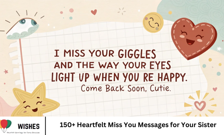 150+ Heartfelt Miss You Messages for Your Sister
