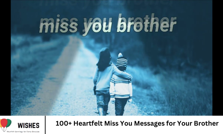 100+ Heartfelt Miss You Messages for Your Brother