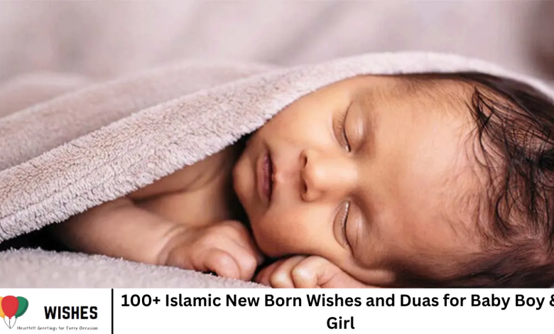 100+ Islamic New Born Wishes and Duas for Baby Boy & Girl