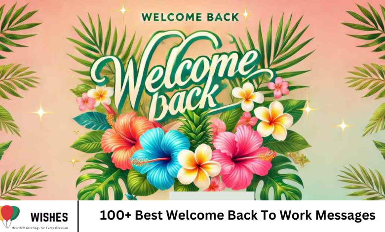100+ Best Welcome Back To Work Messages