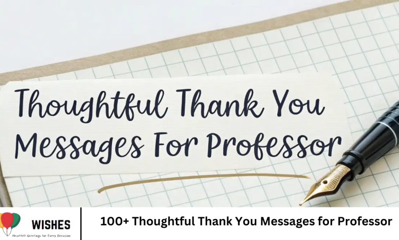 100+ Thoughtful Thank You Messages for Professor