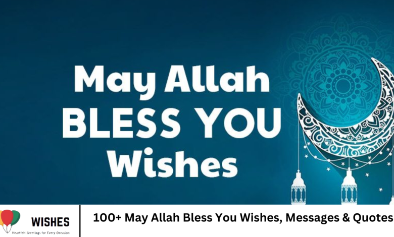 100+ May Allah Bless You Wishes, Messages & Quotes