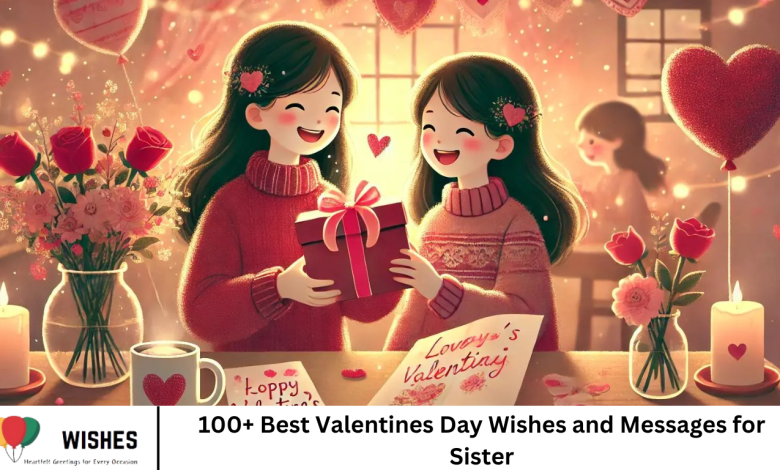 100+ Best Valentines Day Wishes and Messages for Sister