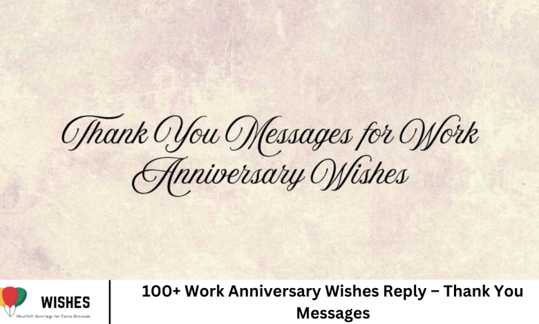 100+ Work Anniversary Wishes Reply – Thank You Messages