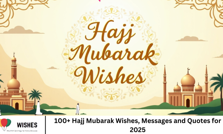 100+ Hajj Mubarak Wishes, Messages and Quotes for 2025