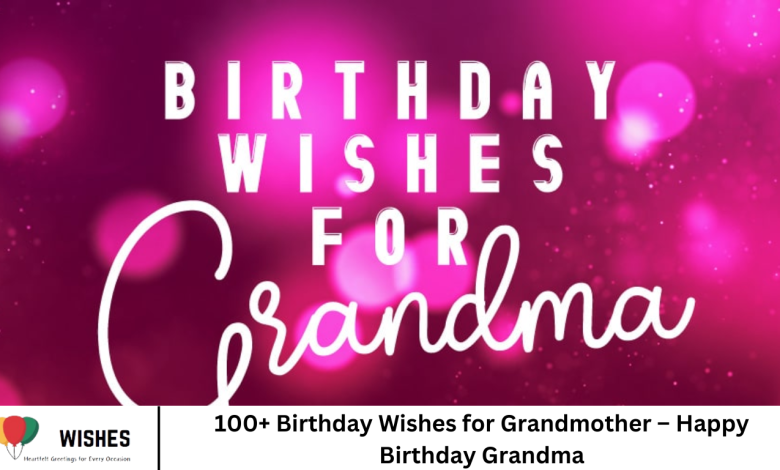 100+ Birthday Wishes for Grandmother – Happy Birthday Grandma