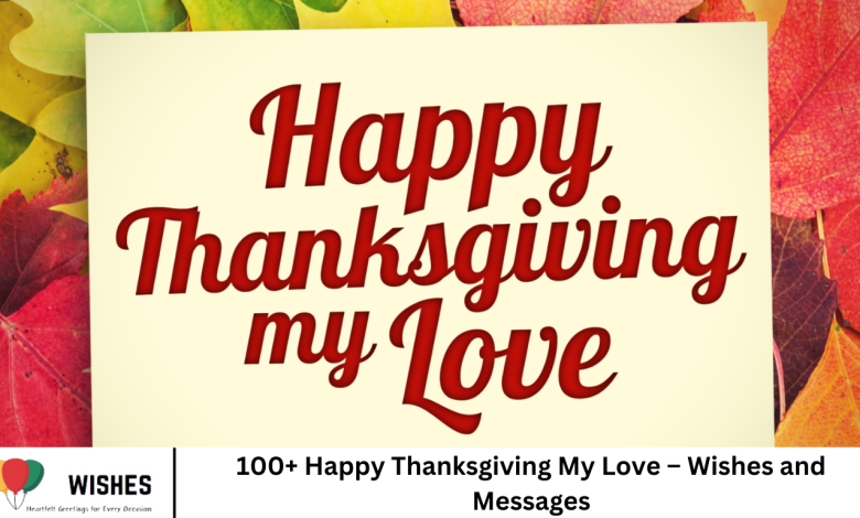 100+ Happy Thanksgiving My Love – Wishes and Messages