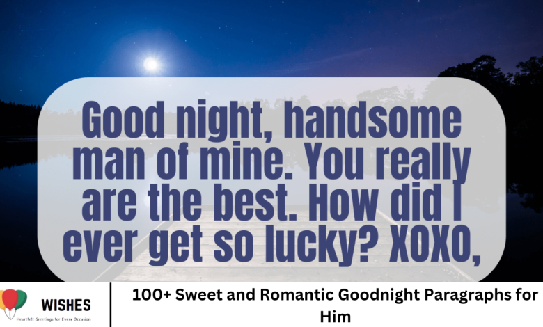 100+ Sweet and Romantic Goodnight Paragraphs for Him