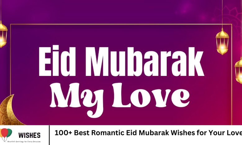 100+ Best Romantic Eid Mubarak Wishes for Your Love