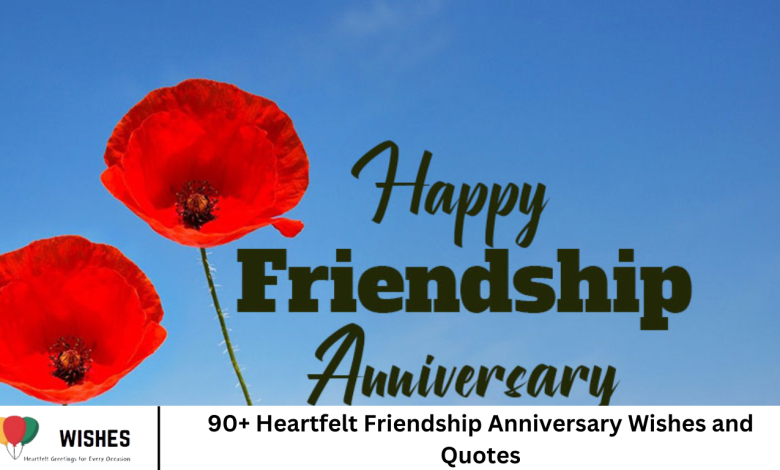 90+ Heartfelt Friendship Anniversary Wishes and Quotes