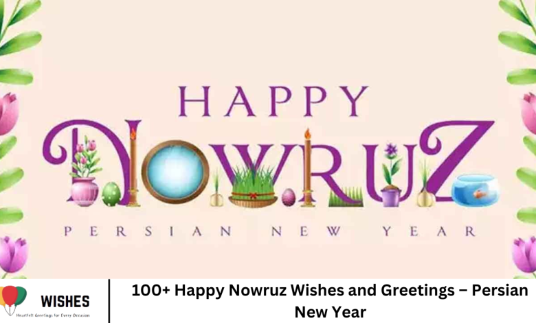 100+ Happy Nowruz Wishes and Greetings – Persian New Year