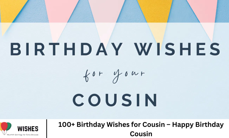 100+ Birthday Wishes for Cousin – Happy Birthday Cousin