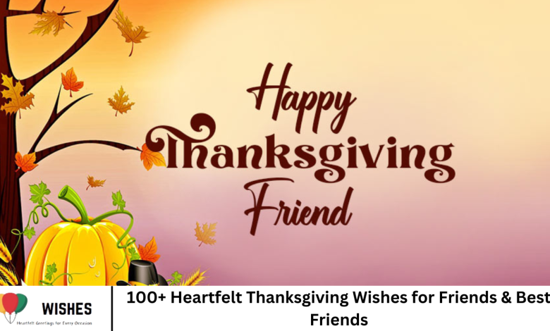 100+ Heartfelt Thanksgiving Wishes for Friends & Best Friends