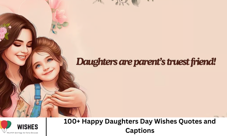 100+ Happy Daughters Day Wishes Quotes and Captions