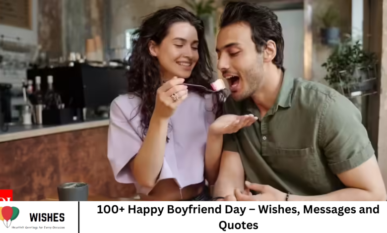 100+ Happy Boyfriend Day – Wishes, Messages and Quotes