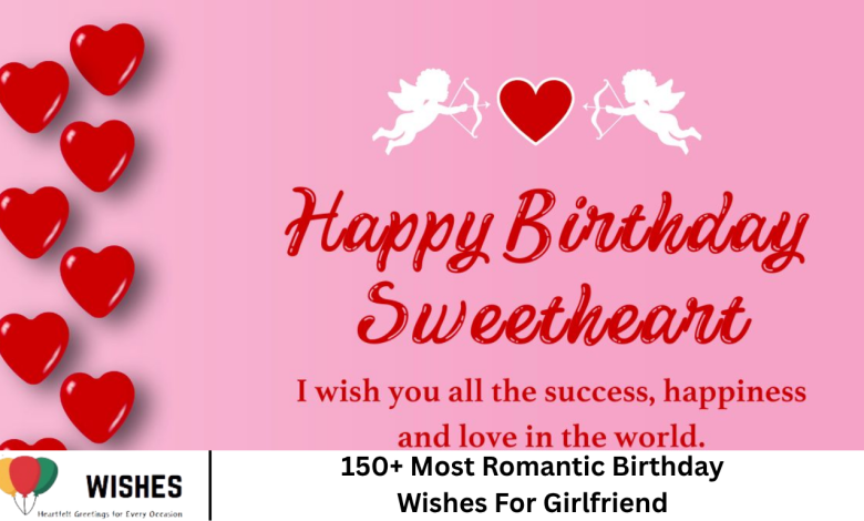 150+ Most Romantic Birthday Wishes For Girlfriend