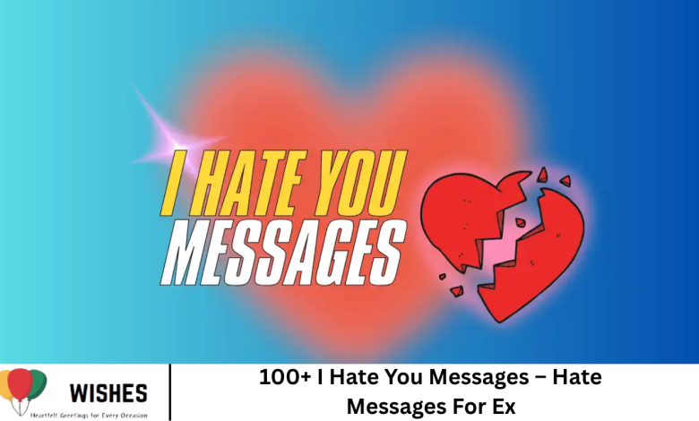 100+ I Hate You Messages – Hate Messages For Ex