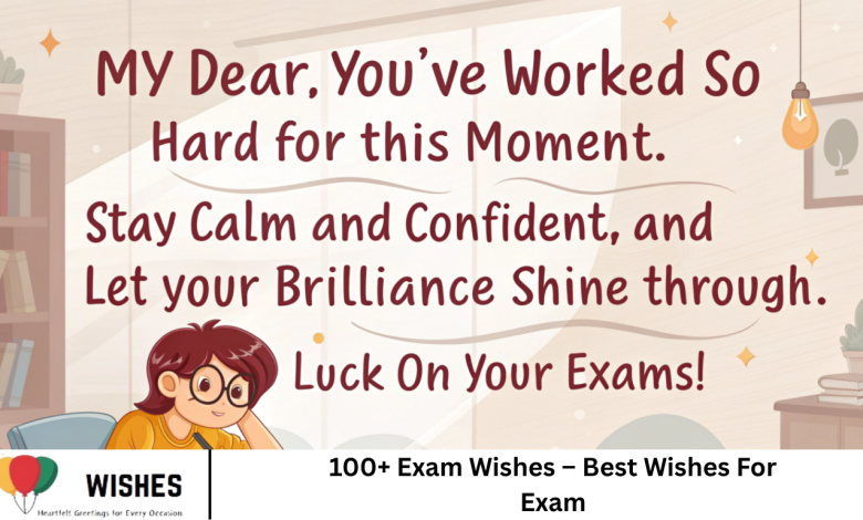 100+ Exam Wishes – Best Wishes For Exam