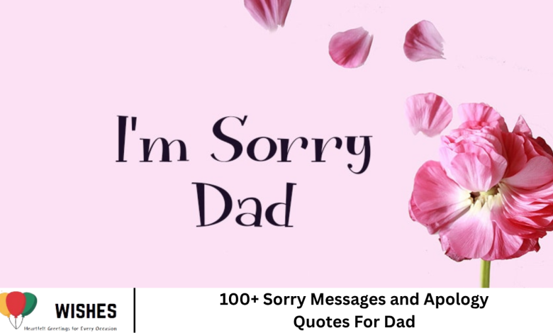 100+ Sorry Messages and Apology Quotes For Dad
