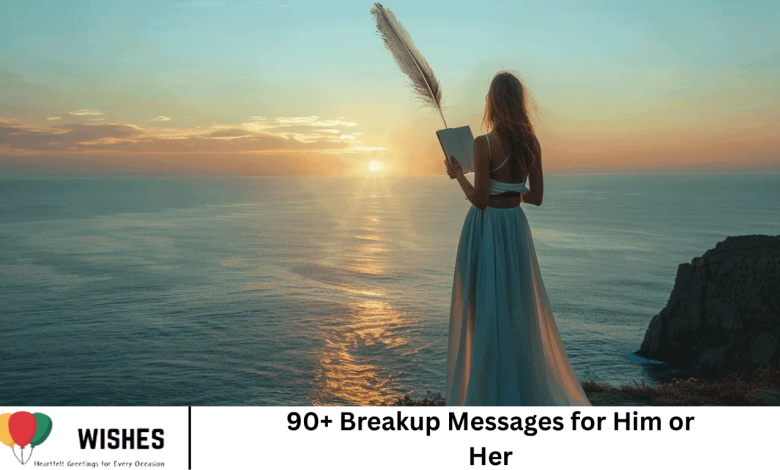 90+ Breakup Messages for Him or Her
