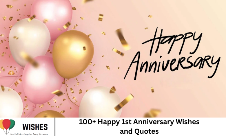100+ Happy 1st Anniversary Wishes and Quotes
