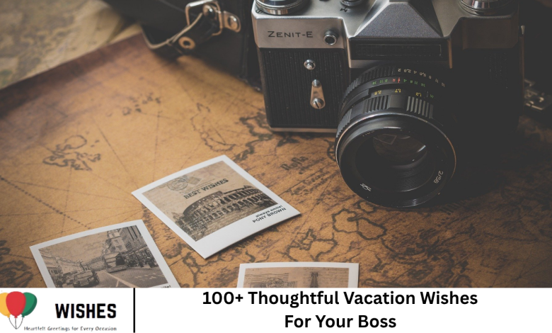 100+ Thoughtful Vacation Wishes For Your Boss