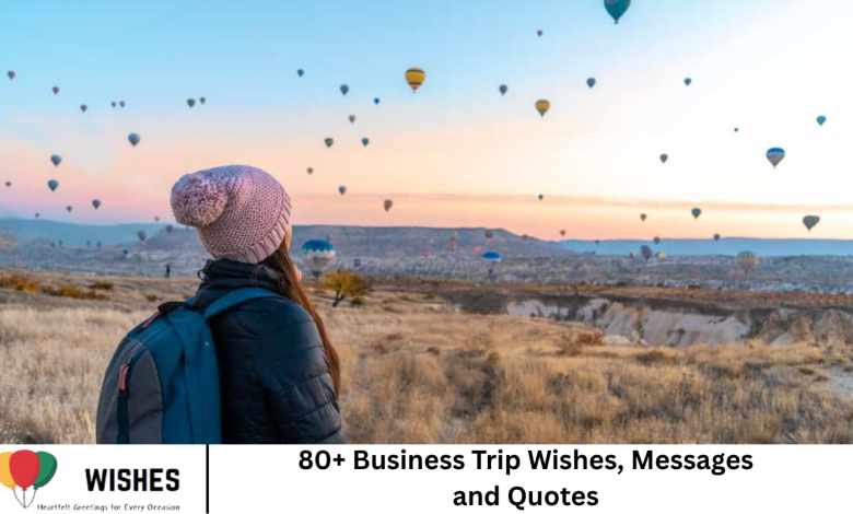 80+ Business Trip Wishes, Messages and Quotes