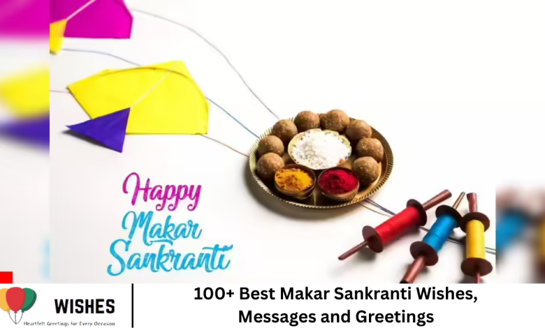 100+ Best Makar Sankranti Wishes, Messages and Greetings