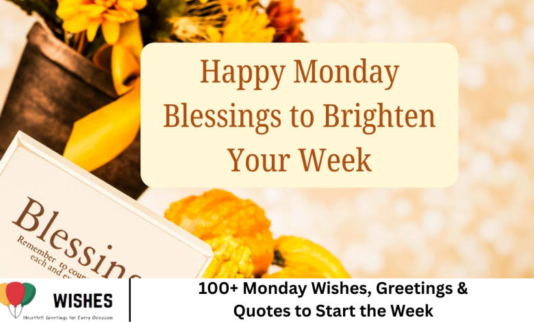 100+ Monday Wishes, Greetings & Quotes to Start the Week